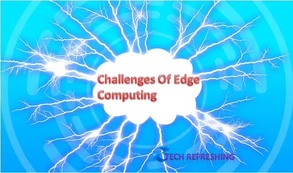 Challenges Of Edge Computing