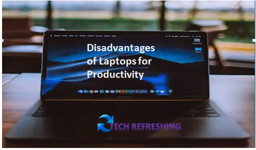 Disadvantages of Laptops for Productivity
