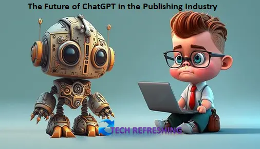 The Future of ChatGPT in the Publishing Industry