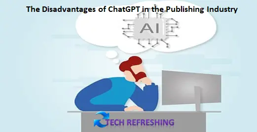 The Disadvantages of ChatGPT in the Publishing Industry