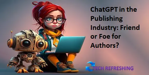 ChatGPT in the Publishing Industry: Friend or Foe for Authors?