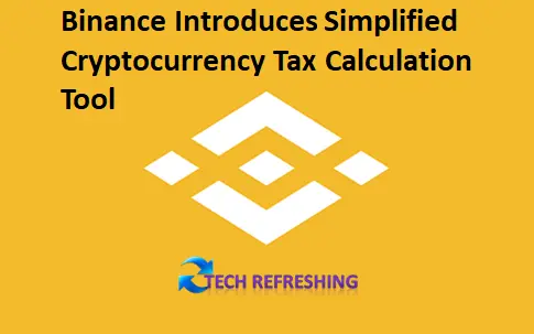 Binance Introduces Simplified Cryptocurrency Tax Calculation Tool