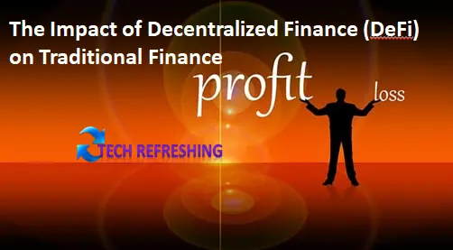 The Impact of Decentralized Finance (DeFi) on Traditional Finance