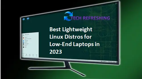 Best Lightweight Linux Distros for Low-End Laptops in 2023