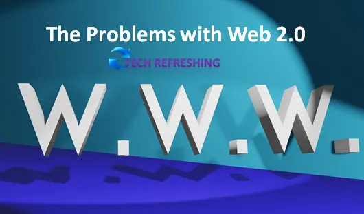 The Problems with Web 2.0