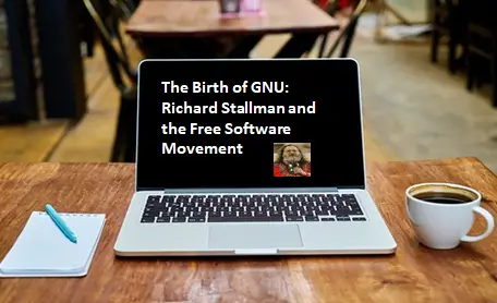 The Birth of GNU: Richard Stallman and the Free Software Movement