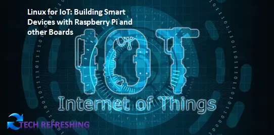 Linux for IoT: Building Smart Devices with Raspberry Pi and other Boards