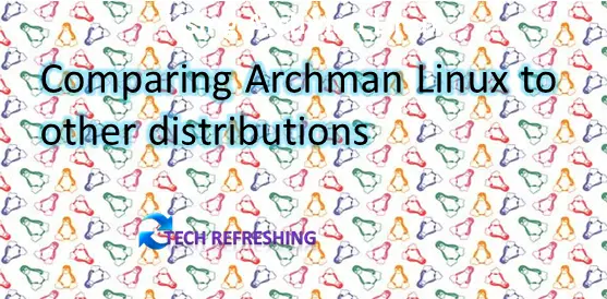 Comparing Archman Linux to other distributions