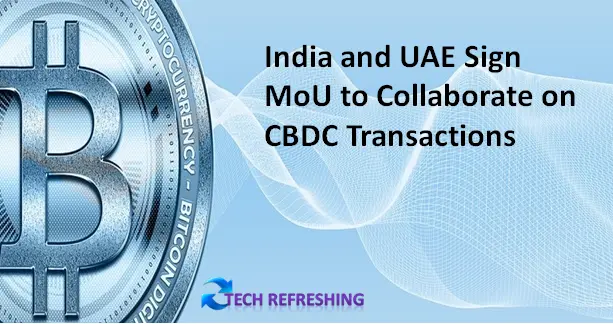 India and UAE Sign MoU to Collaborate on CBDC Transactions