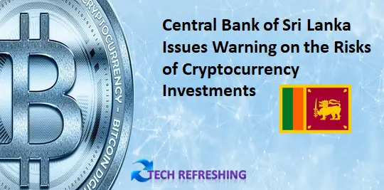 Central Bank of Sri Lanka Issues Warning on the Risks of Cryptocurrency Investments
