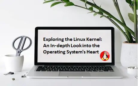 Exploring the Linux Kernel: An In-depth Look into the Operating System's Heart: