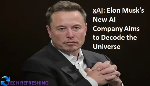 xAI: Elon Musk's New AI Company Aims to Decode the Universe