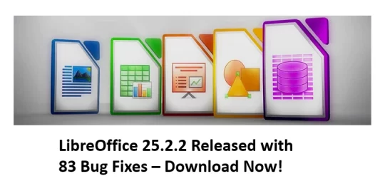 LibreOffice 25.2.2 Released with 83 Bug Fixes – Download Now!