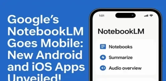 Google's NotebookLM Goes Mobile New Android and iOS Apps Unveiled