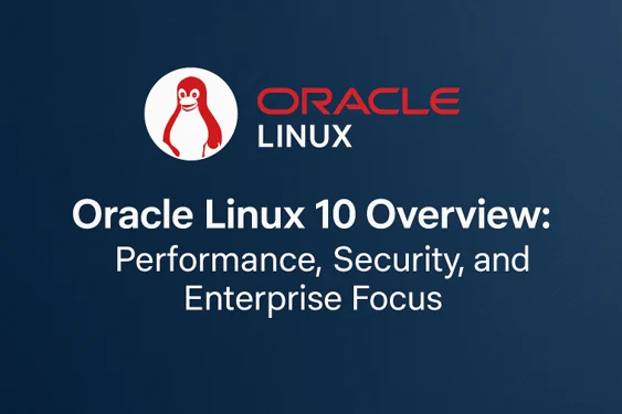 Oracle Linux 10 Overview: Performance, Security, and Enterprise Focus