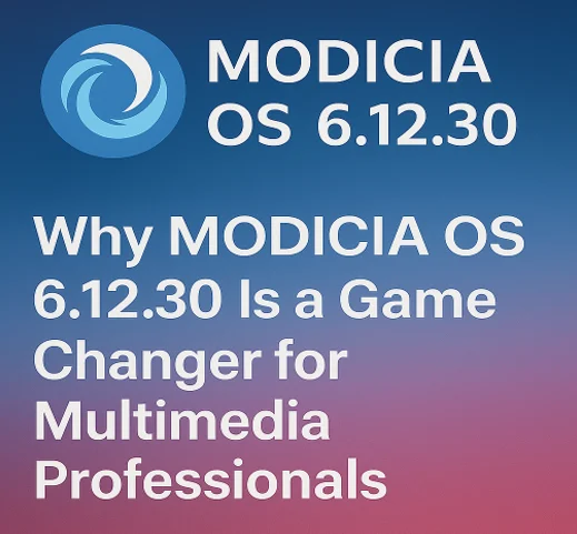 Why MODICIA OS 6.12.30 Is a Game Changer for Multimedia Professionals