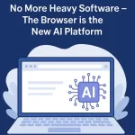No More Heavy Software – The Browser is the New AI Platform