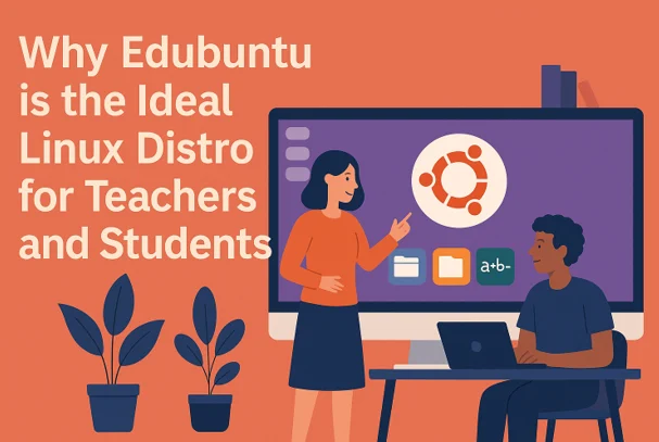 Why Edubuntu is the Ideal Linux Distro for Teachers and Students