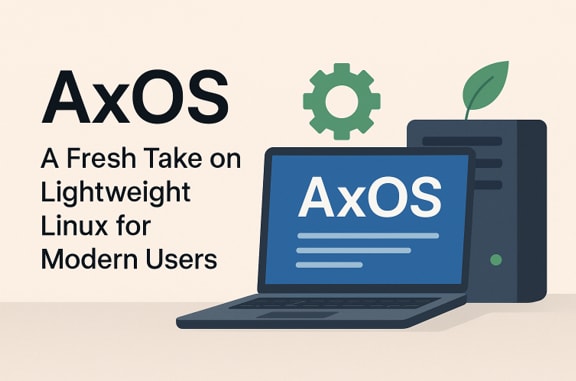 AxOS: A Fresh Take On Lightweight Linux For Modern Users ...