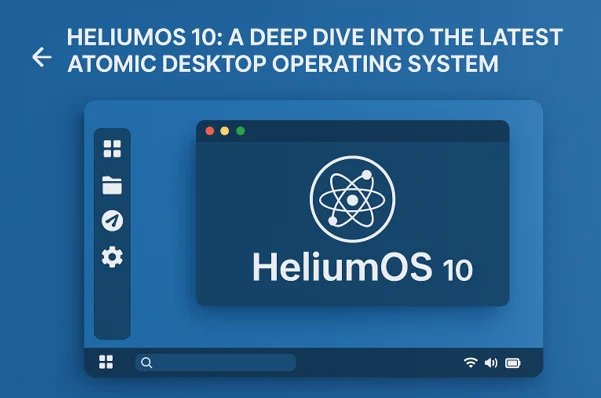 HeliumOS 10: A Deep Dive into the Latest Atomic Desktop Operating System