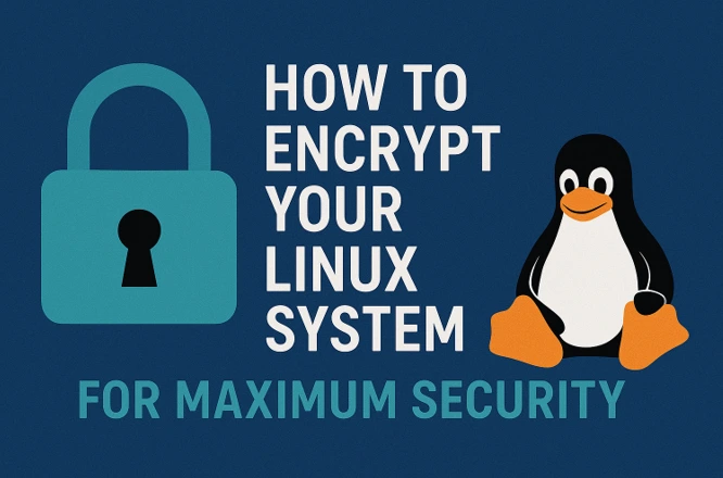 How to Encrypt Your Linux System for Maximum Security