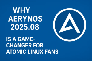 Why AerynOS 2025.08 is a Game-Changer for Atomic Linux Fans