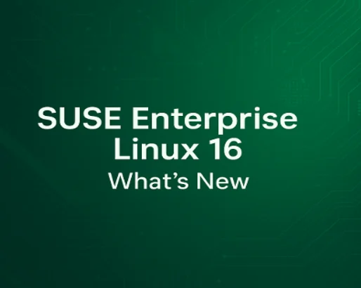 SUSE Enterprise Linux 16: What’s New in SUSE’s Next-Gen Enterprise OS
