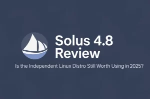 Solus 4.8 Review – Is the Independent Linux Distro Still Worth Using in 2025?