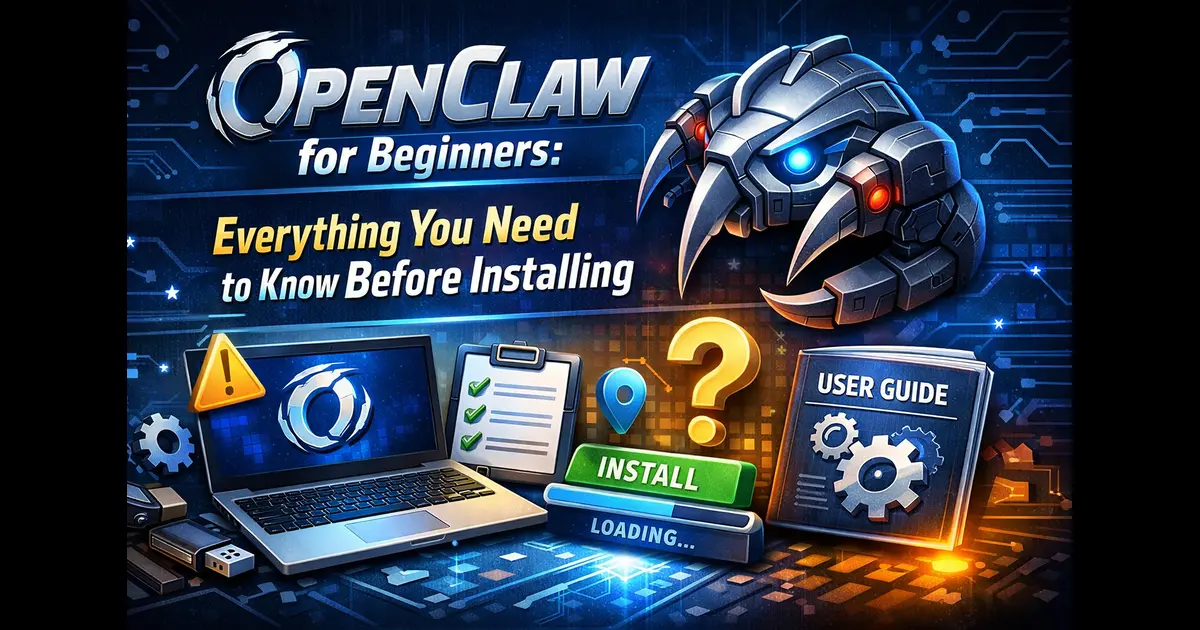 OpenClaw for Beginners Everything You Need to Know Before Installing