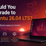Should You Upgrade to Ubuntu 26.04 LTS Features, Performance & Verdict