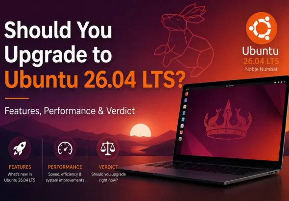 Should You Upgrade to Ubuntu 26.04 LTS Features, Performance & Verdict