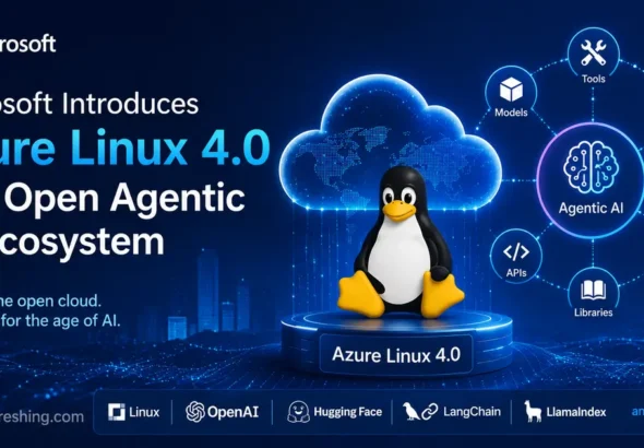 Microsoft Introduces Azure Linux 4.0 and Open Agentic AI Ecosystem