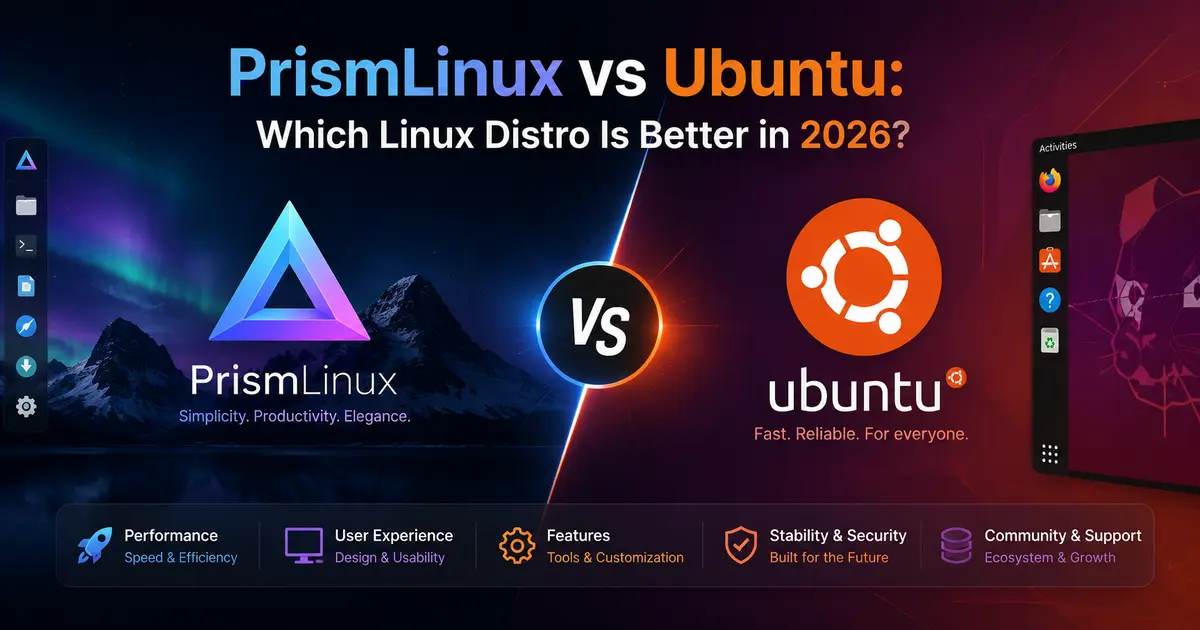 PrismLinux vs Ubuntu: Which Linux Distro Is Better in 2026?