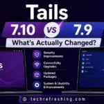 Tails 7.10 vs Tails 7.9: What's Actually Changed?