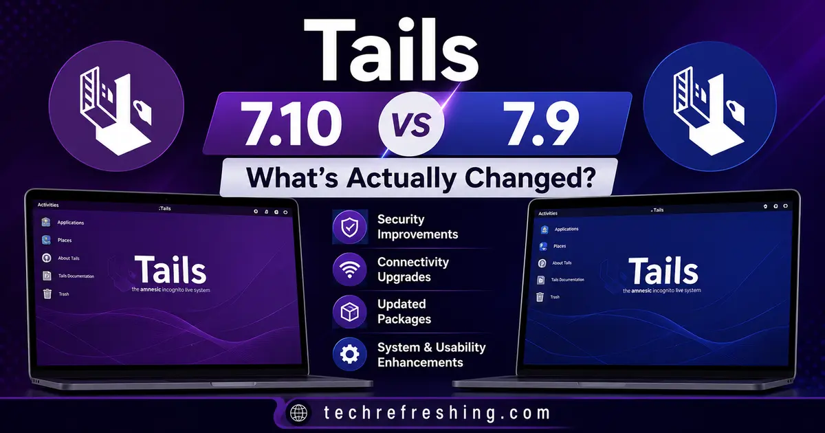 Tails 7.10 vs Tails 7.9: What's Actually Changed?