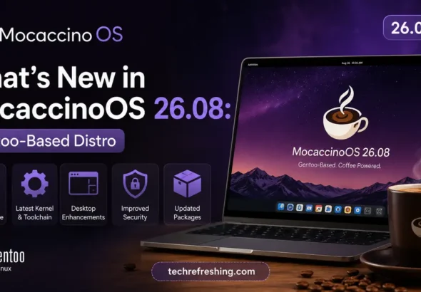 What's New in MocaccinoOS 26.08: Gentoo-Based Distro