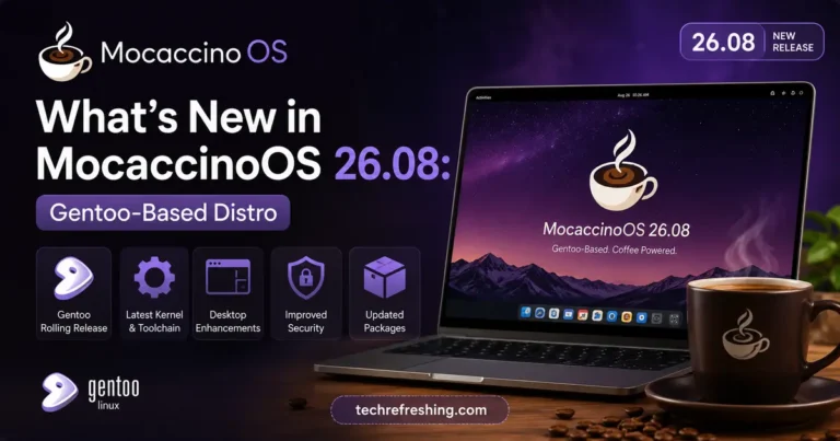 What's New in MocaccinoOS 26.08: Gentoo-Based Distro
