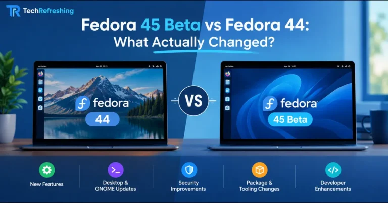 Fedora 45 Beta vs Fedora 44: What Actually Changed?