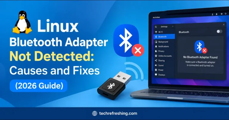 Linux Bluetooth Adapter Not Detected: Causes and Fixes (2026 Guide)